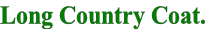 Long Country Coat.
