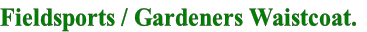 Fieldsports / Gardeners Waistcoat.