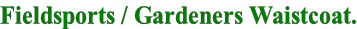 Fieldsports / Gardeners Waistcoat.
