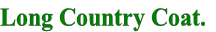 Long Country Coat.