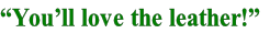 “You’ll love the leather!”